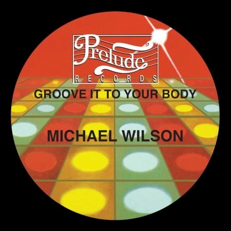 CD Shop - MICHAEL WILSON GROOVE IT TO YOUR BODY