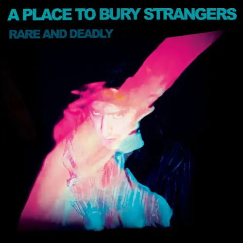 CD Shop - A PLACE TO BURY STRANGERS RARE AND DEADLY