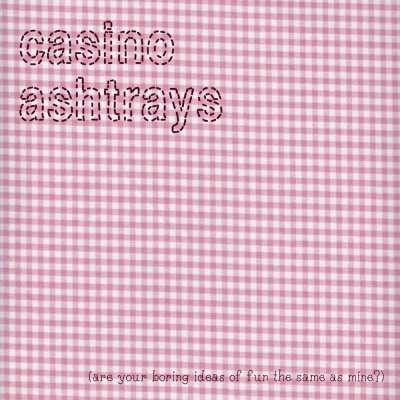 CD Shop - CASINO ASHTRAYS ARE YOUR BORING IDEAS ...