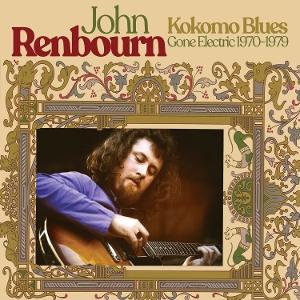 CD Shop - JOHN RENBOURN KOKOMO BLUES GONE ELECTRIC 1970-1979