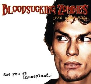 CD Shop - BLOODSUCKING ZOMBIES FROM OUTER SPACE SEE YOU AT DISNEYLAND
