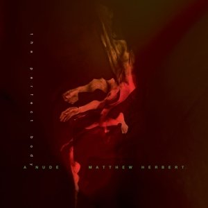 CD Shop - MATTHEW HERBERT A NUDE - THE PERFECT BODY