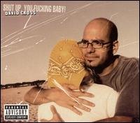 CD Shop - DAVID CROSS SHUT UP YOU F*CKING BABY