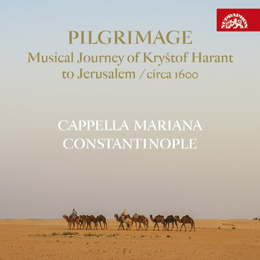 CD Shop - CAPPELLA MARIANA, CONSTANTINOP PILGRIMAGE / HUDEBNI POUT KRYSTOFA HARANTA DO JERUZALEMA / CIRCA 160