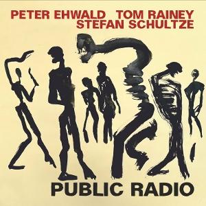 CD Shop - PETER EHWALD,STEFAN SCHULTZE,TOM RAINEY PUBLIC RADIO