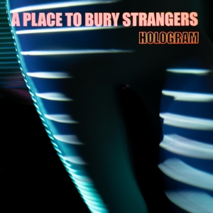 CD Shop - A PLACE TO BURY STRANGERS HOLOGRAM