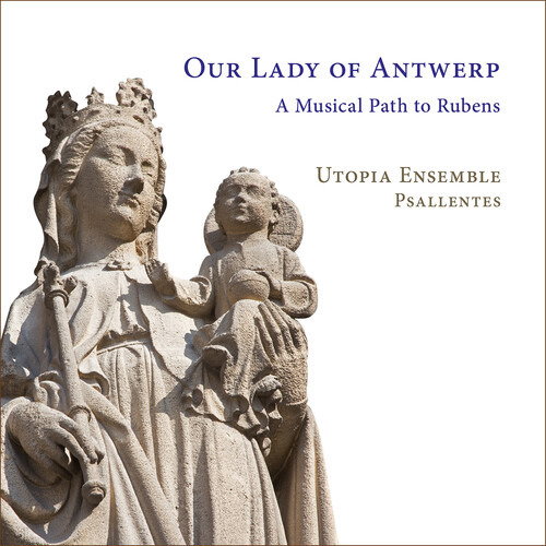 CD Shop - UTOPIA ENSEMBLE OUR LADY OF ANTWERP: A MUSICAL PATH TO RUBENS