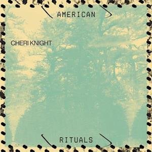 CD Shop - CHERI KNIGHT AMERICAN RITUALS