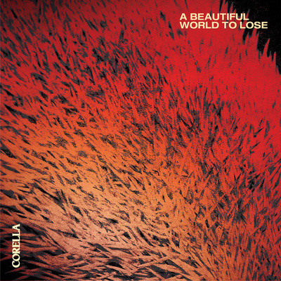 CD Shop - CORELLA A BEAUTIFUL WORLD TO LOSE