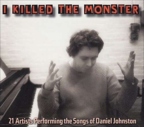 CD Shop - DANIEL.=TRIBUTE JOHNSTON I KILLED THE MONSTER
