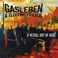 CD Shop - GASLEBEN & ELECTRIC FRIENDS A VESSEL OUT OF HERE
