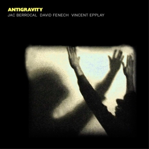 CD Shop - JAC & DAVID FENECH & VINCENT EPPLAY BERROCAL ANTIGRAVITY