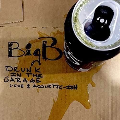 CD Shop - BIG B DRUNK IN THE GARAGE LI...