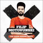 CD Shop - FILIP MOTOVUNSKI TEN YEARS MAKING BEATS