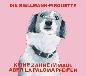 CD Shop - KEINE ZAHNE IM MAUL ABER LA PALOMA PFEIEFEN DIE BIELLMANN-PIROUETTE