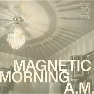 CD Shop - MAGNETIC MORNING A.M.