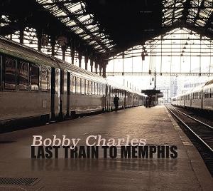 CD Shop - BOBBY CHARLES LAST TRAIN TO MEMPHIS