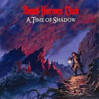 CD Shop - DEAD HEROSES CLUB A TIME OF SHADOW