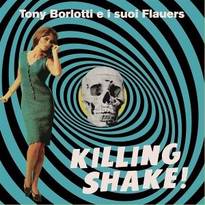 CD Shop - TONY BORLOTTI E I SUOI FLAUERS KILLING SHAKE