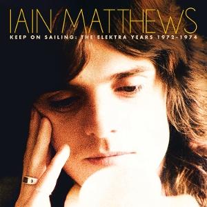 CD Shop - IAIN MATTHEWS KEEP ON SAILING: THE ELEKTRA YEARS 1972-1974