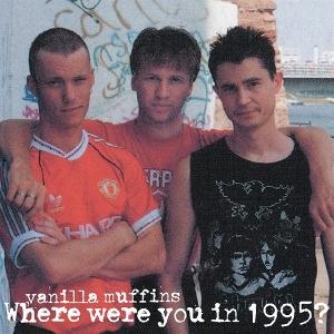 CD Shop - VANILLA MUFFINS WHERE WERE YOU IN 95?