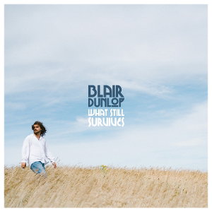 CD Shop - BLAIR DUNLOP WHAT STILL SURVIVES