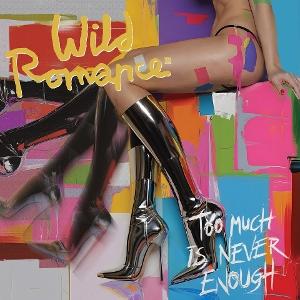 CD Shop - WILD ROMANCE TOO MUCH IS NEVER ENOUGH