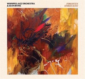 CD Shop - SEAN IRVINE,WINNIPEG JAZZ ORCHESTRA FORGOTTEN STORIES SUITE