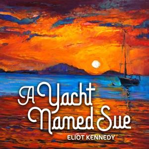 CD Shop - ELIOT KENNEDY A YACHT NAMED SUE