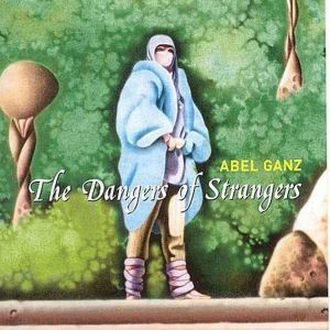 CD Shop - ABEL GANZ DANGERS OF STRANGERS