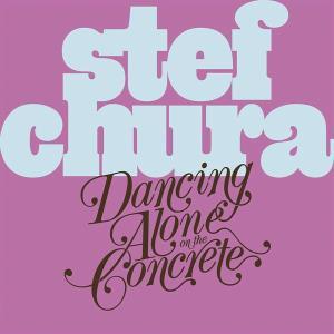 CD Shop - STEF CHURA DANCING ALONE IN THE CONCRETE