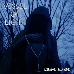 CD Shop - VESSEL OF LIGHT LAST RIDE