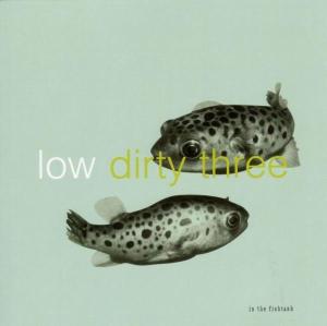 CD Shop - LOW + DIRTY THREE IN THE FISHTANK