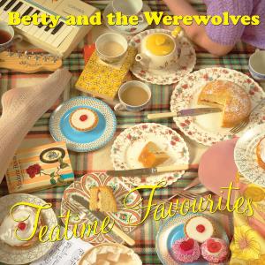 CD Shop - BETTY & THE WEREWOLVES TEATIME FAVOURITES