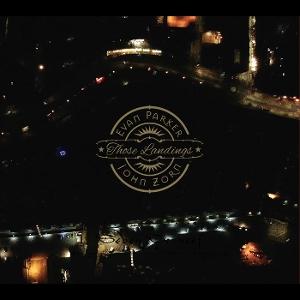 CD Shop - EVAN PARKER,JOHN ZORN THOSE LANDINGS