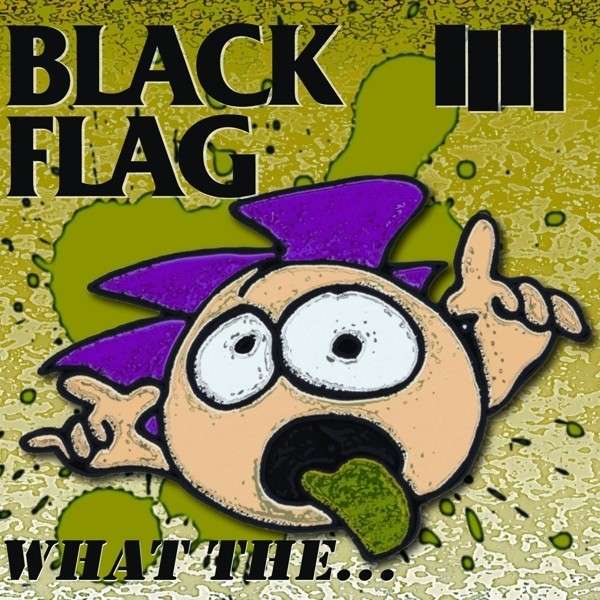 CD Shop - BLACK FLAG WHAT THE...
