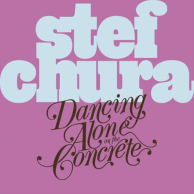 CD Shop - STEF CHURA DANCING ALONE IN THE CONCRETE