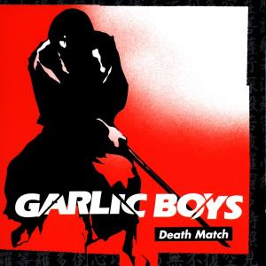 CD Shop - GARLIC BOYS DEATH MATCH