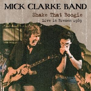 CD Shop - MICK CLARKE BAND SHAKE THAT BOOGIE LIV
