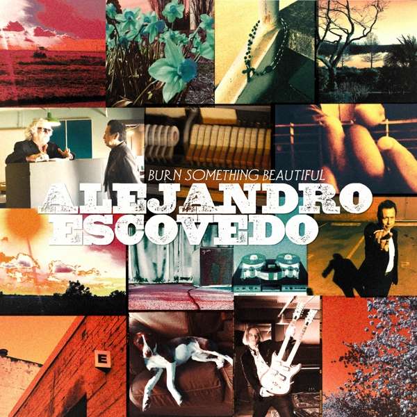CD Shop - ALEJANDRO ESCOVEDO BURN SOMETHING BEAUTIFUL