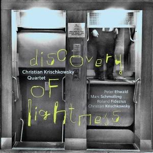 CD Shop - CHRISTIAN KRISCHKOWSKY QUARTET DISCOVERY OF LIGHTNESS