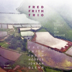 CD Shop - FRED FRITH TRIO CLOSER TO THE GROUND