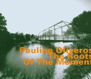CD Shop - PAULINE OLIVEROS ROOTS OF THE MOMENT