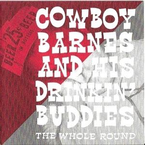 CD Shop - COWBOY BARNES & HIS DRINKING BUDDIES WHOLE ROUND