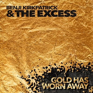 CD Shop - BENJI & THE EXCESS KIRKPATRICK GOLD HAS WORN AWAY