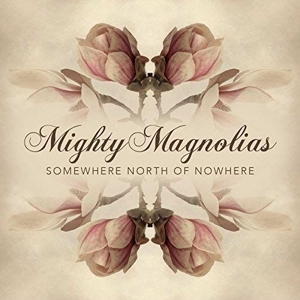 CD Shop - MIGHTY MAGNOLIAS SOMEWHERE NORTH OF NOW...