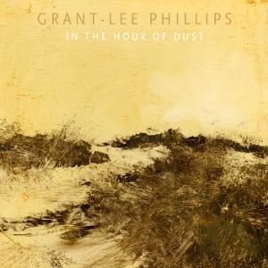 CD Shop - GRANT-LEE PHILLIPS IN THE HOUR OF DUST