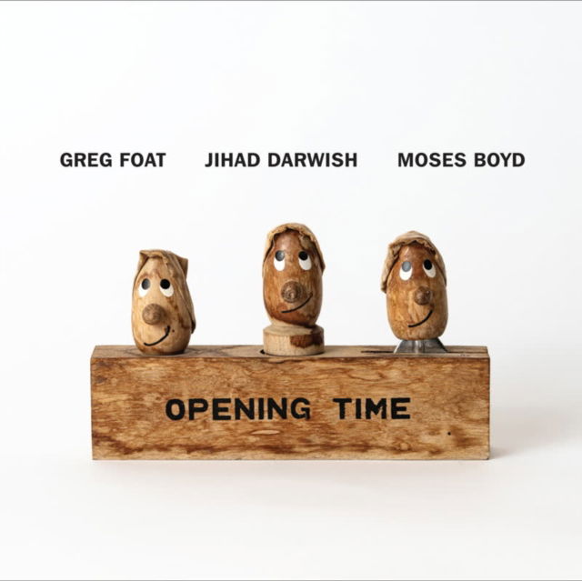 CD Shop - GREG FOAT,JIHAD DARWISH,MOSES BOYD OPENING TIME