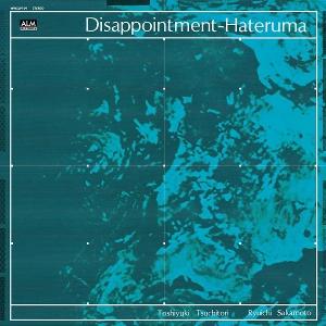 CD Shop - TOSHIYUKI TSUCHITORI,RYUICHI SAKAMOTO DISAPPOINTMENT-HATERUMA