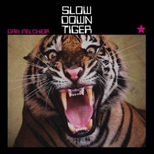 CD Shop - DAN -& THE BROKE- MELCHIOR SLOW DOWN TIGER